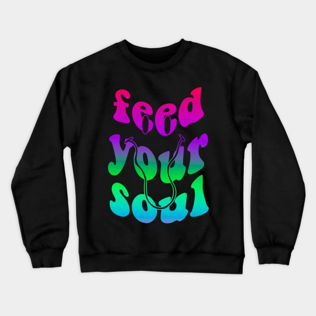Feed Your Soul Crewneck Sweatshirt by Ur Local Hippie